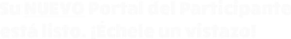 Su nuevo Portal del Participante está listo. ¡Échele un visitazo!
